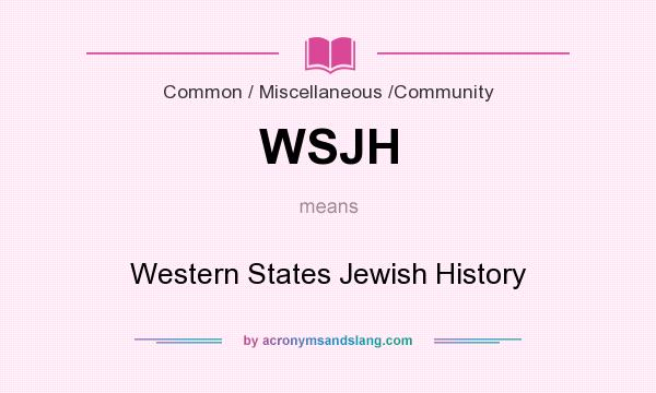 What does WSJH mean? It stands for Western States Jewish History