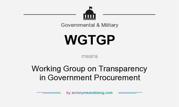 What does WGTGP mean? It stands for Working Group on Transparency in Government Procurement