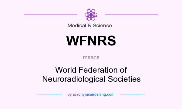 What does WFNRS mean? It stands for World Federation of Neuroradiological Societies
