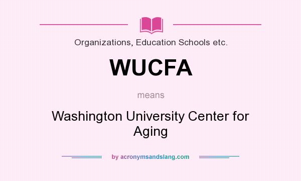 What does WUCFA mean? It stands for Washington University Center for Aging