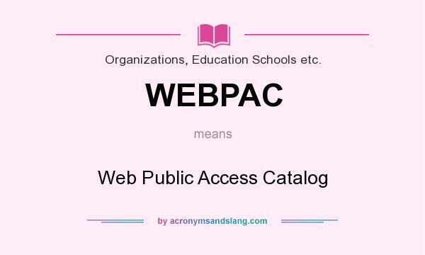 What does WEBPAC mean? It stands for Web Public Access Catalog
