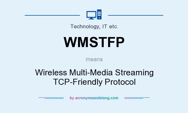 What does WMSTFP mean? It stands for Wireless Multi-Media Streaming TCP-Friendly Protocol