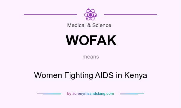 What does WOFAK mean? It stands for Women Fighting AIDS in Kenya