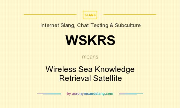 What does WSKRS mean? It stands for Wireless Sea Knowledge Retrieval Satellite