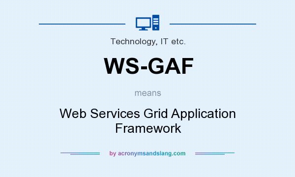 What does WS-GAF mean? It stands for Web Services Grid Application Framework