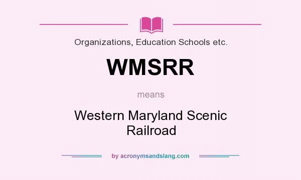 What does WMSRR mean? It stands for Western Maryland Scenic Railroad