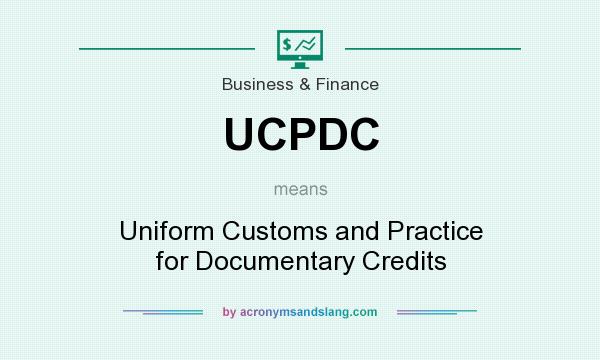 What does UCPDC mean? It stands for Uniform Customs and Practice for Documentary Credits
