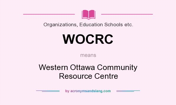 What does WOCRC mean? It stands for Western Ottawa Community Resource Centre