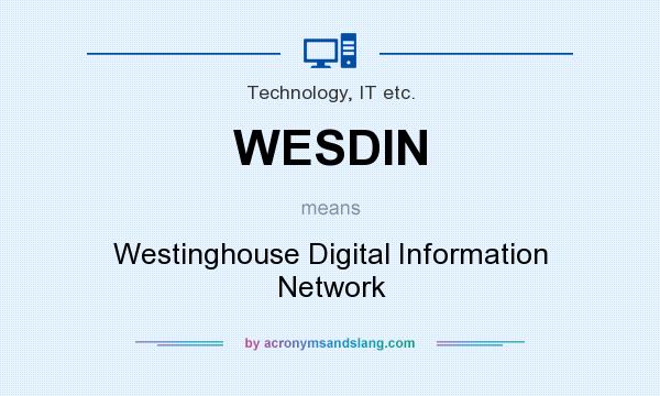 What does WESDIN mean? It stands for Westinghouse Digital Information Network