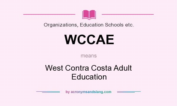 What does WCCAE mean? It stands for West Contra Costa Adult Education