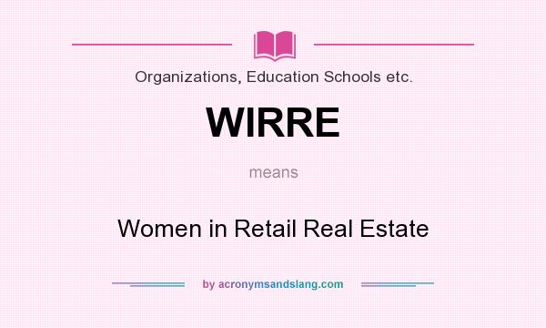 What does WIRRE mean? It stands for Women in Retail Real Estate