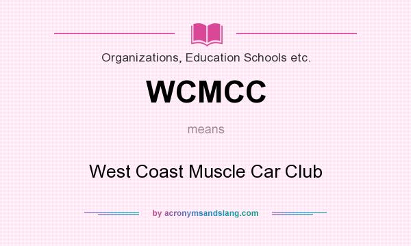 What does WCMCC mean? It stands for West Coast Muscle Car Club