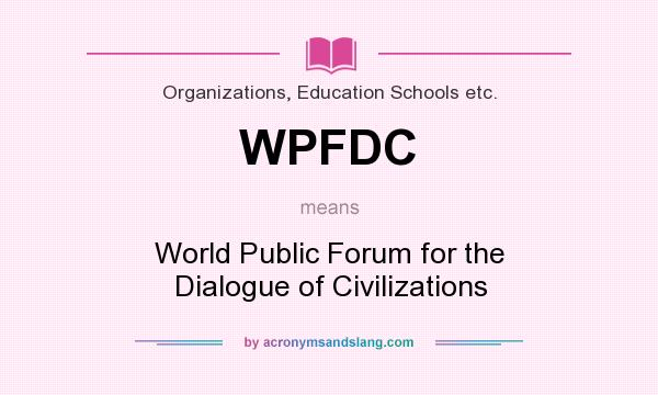 What does WPFDC mean? It stands for World Public Forum for the Dialogue of Civilizations