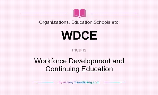 What does WDCE mean? It stands for Workforce Development and Continuing Education