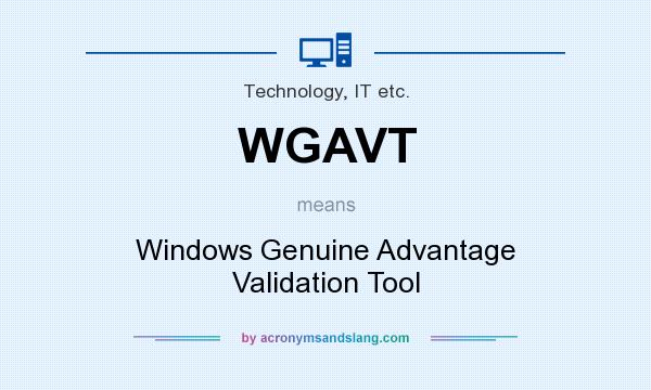 What does WGAVT mean? It stands for Windows Genuine Advantage Validation Tool