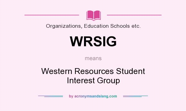 What does WRSIG mean? It stands for Western Resources Student Interest Group