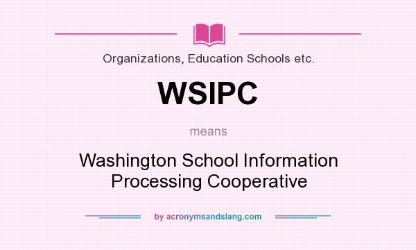 What does WSIPC mean? It stands for Washington School Information Processing Cooperative