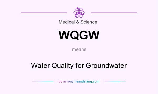 What does WQGW mean? It stands for Water Quality for Groundwater