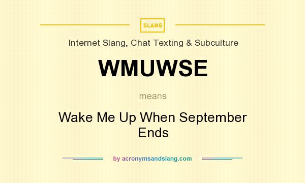 What does WMUWSE mean? It stands for Wake Me Up When September Ends