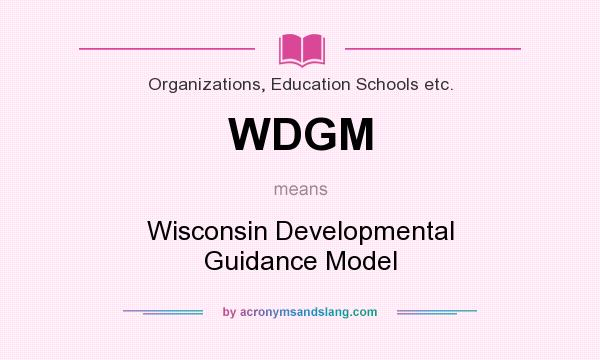 What does WDGM mean? It stands for Wisconsin Developmental Guidance Model