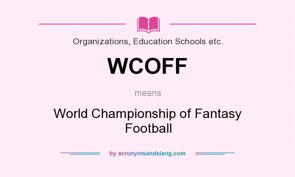 What does WCOFF mean? It stands for World Championship of Fantasy Football