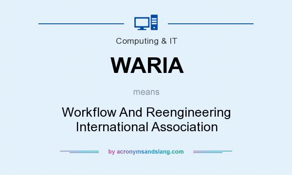 What does WARIA mean? It stands for Workflow And Reengineering International Association