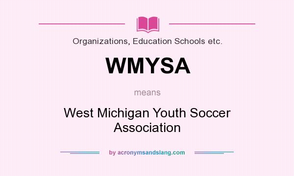 What does WMYSA mean? It stands for West Michigan Youth Soccer Association