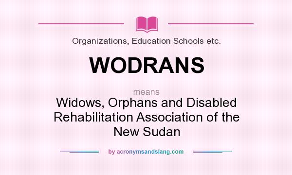 What does WODRANS mean? It stands for Widows, Orphans and Disabled Rehabilitation Association of the New Sudan