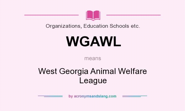 What does WGAWL mean? It stands for West Georgia Animal Welfare League