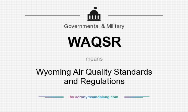 What does WAQSR mean? It stands for Wyoming Air Quality Standards and Regulations