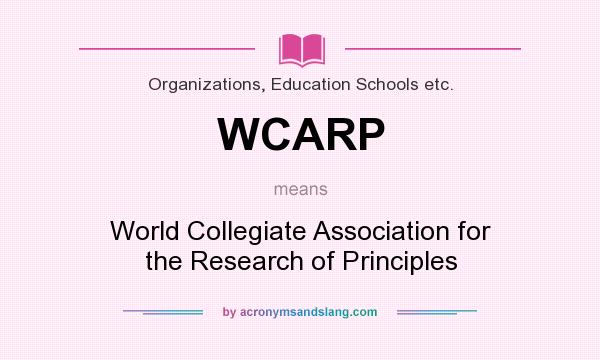 What does WCARP mean? It stands for World Collegiate Association for the Research of Principles