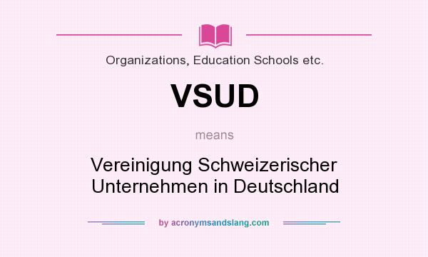 What does VSUD mean? It stands for Vereinigung Schweizerischer Unternehmen in Deutschland