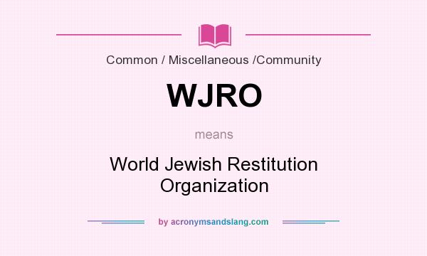 What does WJRO mean? It stands for World Jewish Restitution Organization