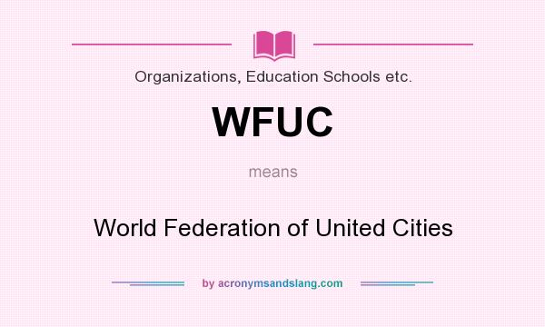 What does WFUC mean? It stands for World Federation of United Cities