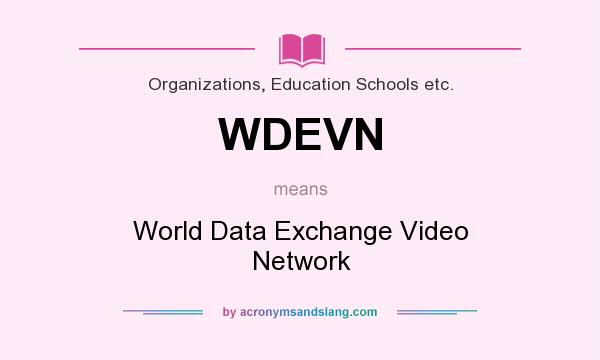 What does WDEVN mean? It stands for World Data Exchange Video Network