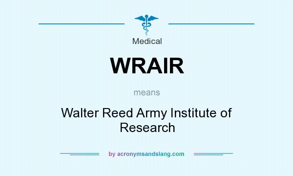 What does WRAIR mean? It stands for Walter Reed Army Institute of Research