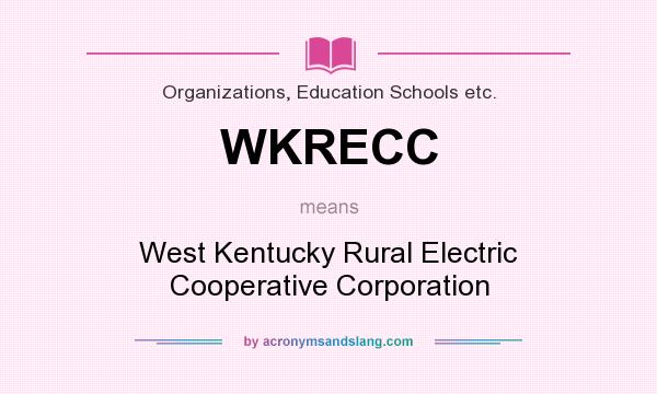 What does WKRECC mean? It stands for West Kentucky Rural Electric Cooperative Corporation