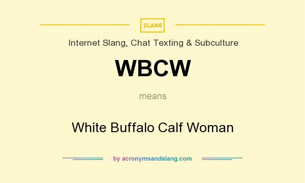 What does WBCW mean? It stands for White Buffalo Calf Woman