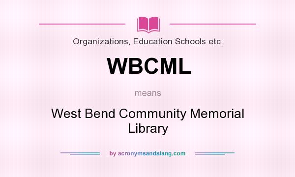 What does WBCML mean? It stands for West Bend Community Memorial Library