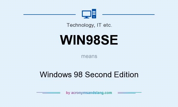 What does WIN98SE mean? It stands for Windows 98 Second Edition