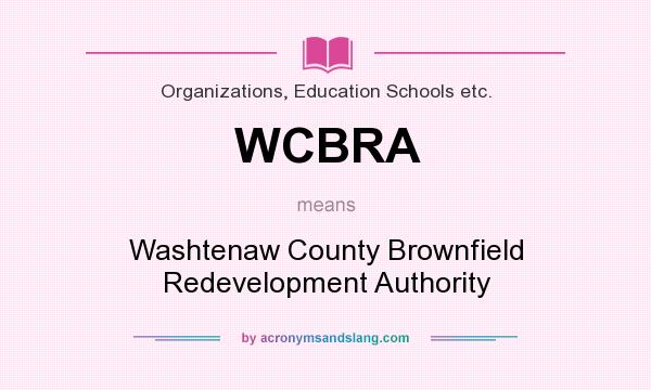 What does WCBRA mean? It stands for Washtenaw County Brownfield Redevelopment Authority