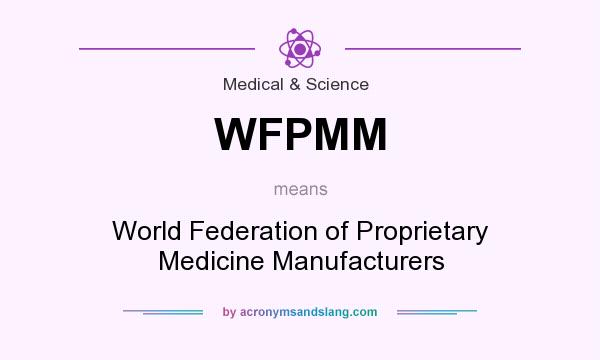 What does WFPMM mean? It stands for World Federation of Proprietary Medicine Manufacturers