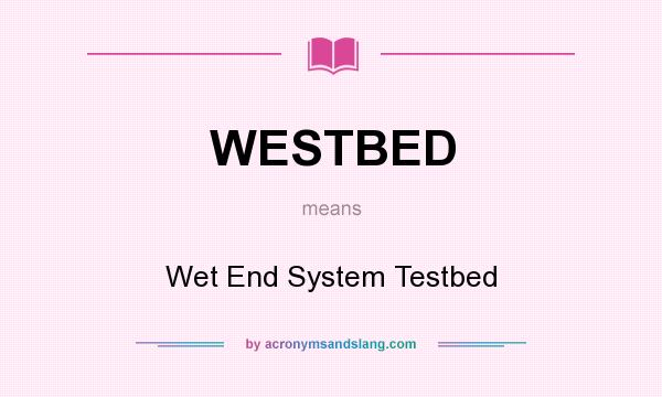 What does WESTBED mean? It stands for Wet End System Testbed