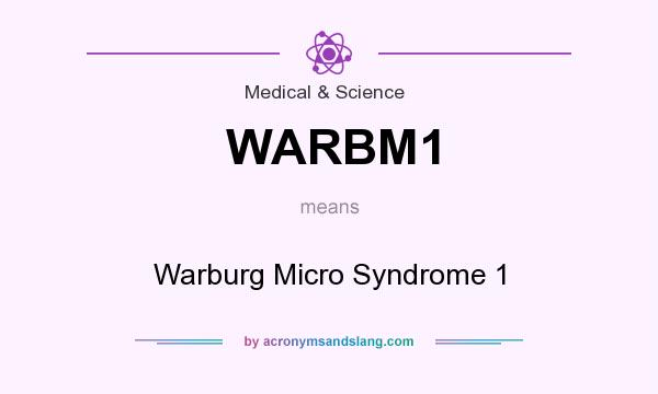 What does WARBM1 mean? It stands for Warburg Micro Syndrome 1