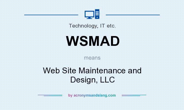 What does WSMAD mean? It stands for Web Site Maintenance and Design, LLC