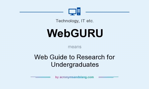 What does WebGURU mean? It stands for Web Guide to Research for Undergraduates