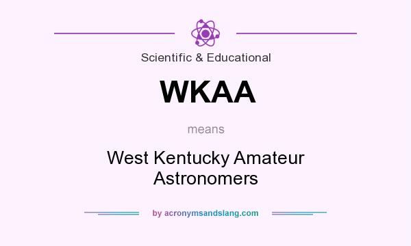What does WKAA mean? It stands for West Kentucky Amateur Astronomers