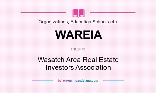 What does WAREIA mean? It stands for Wasatch Area Real Estate Investors Association