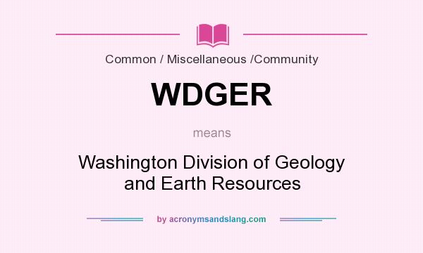 What does WDGER mean? It stands for Washington Division of Geology and Earth Resources