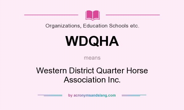 What does WDQHA mean? It stands for Western District Quarter Horse Association Inc.